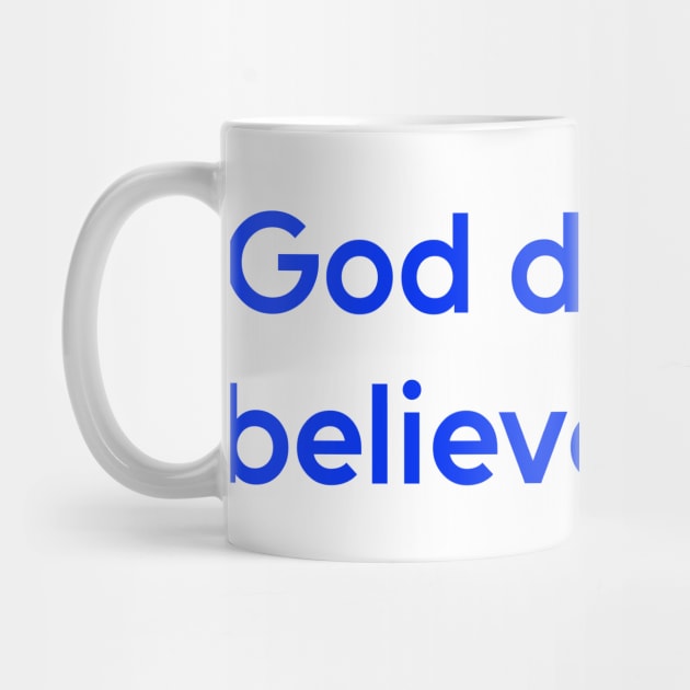 God Does Not Believe in Me - Humor Shirt by Oldies Goodies!